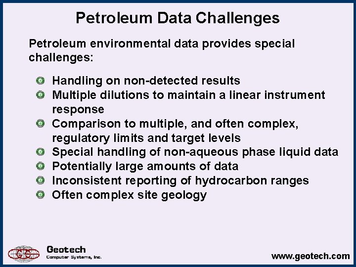 Petroleum Data Challenges Petroleum environmental data provides special challenges: Handling on non-detected results Multiple