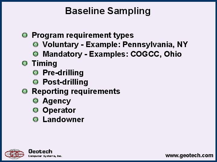 Baseline Sampling Program requirement types Voluntary - Example: Pennsylvania, NY Mandatory - Examples: COGCC,