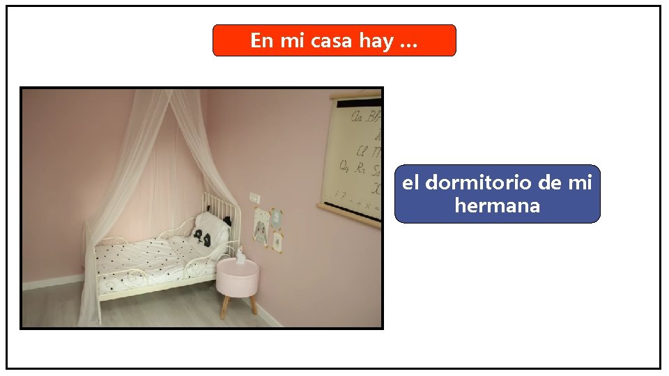 En mi casa hay … el dormitorio de mi hermana 