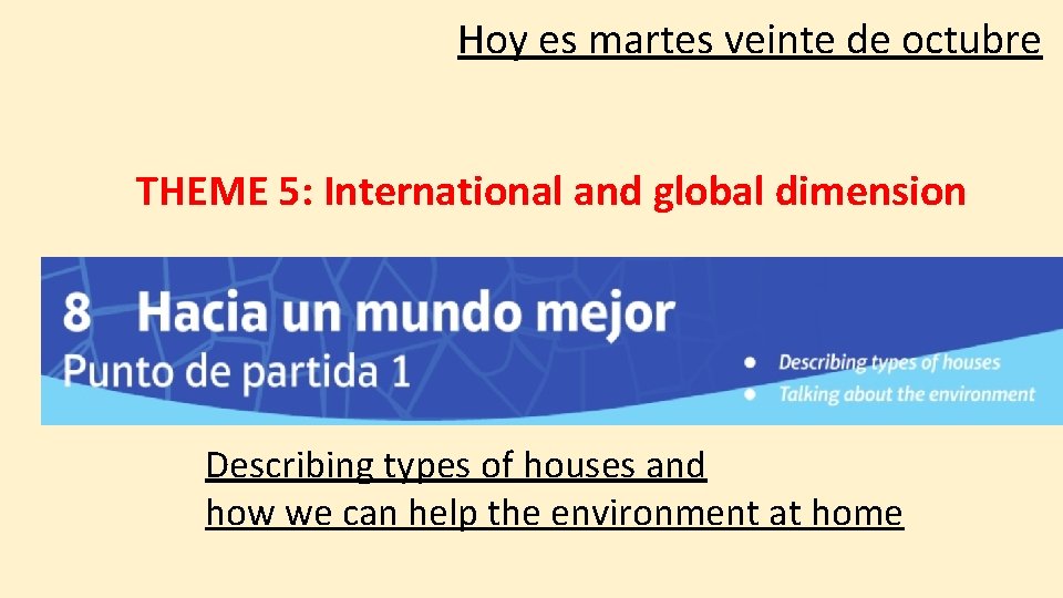 Hoy es martes veinte de octubre THEME 5: International and global dimension Describing types