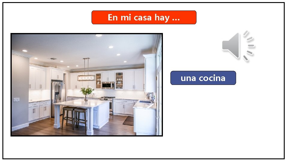 En mi casa hay … una cocina 