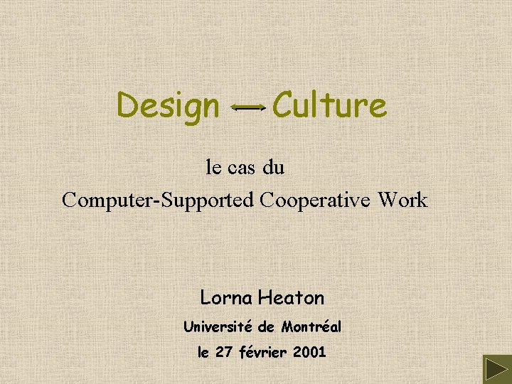 Design Culture le cas du Computer-Supported Cooperative Work Lorna Heaton Université de Montréal le