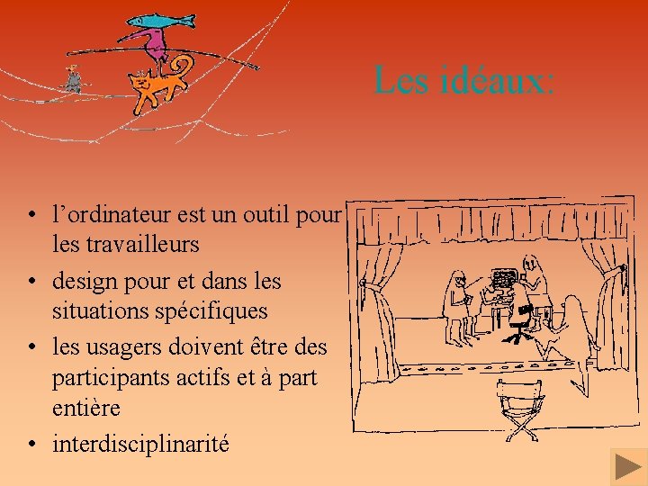 Les idéaux: • l’ordinateur est un outil pour les travailleurs • design pour et