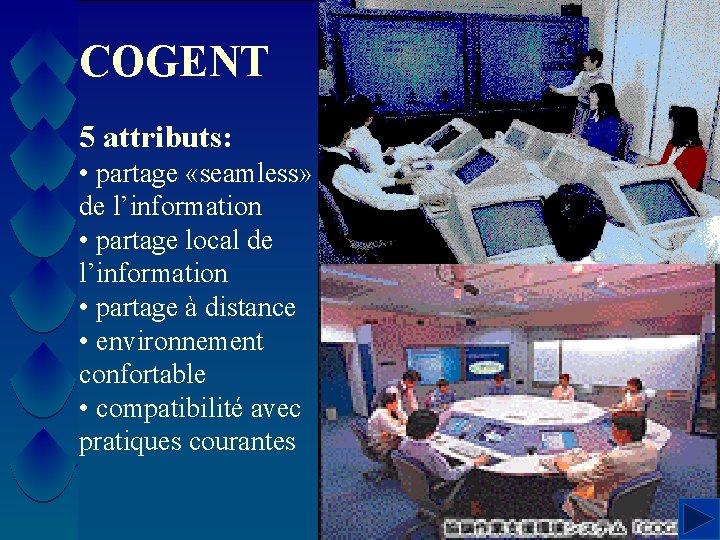 COGENT 5 attributs: • partage «seamless» de l’information • partage local de l’information •