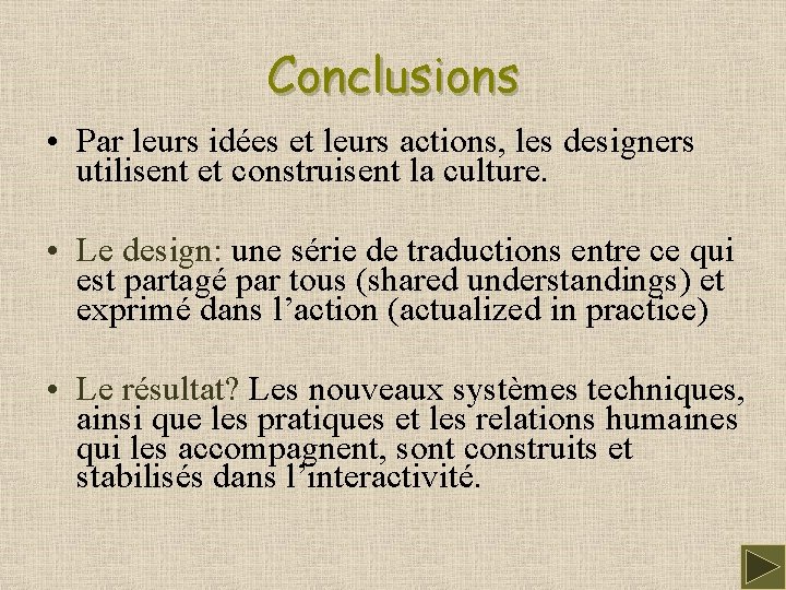 Conclusions • Par leurs idées et leurs actions, les designers utilisent et construisent la