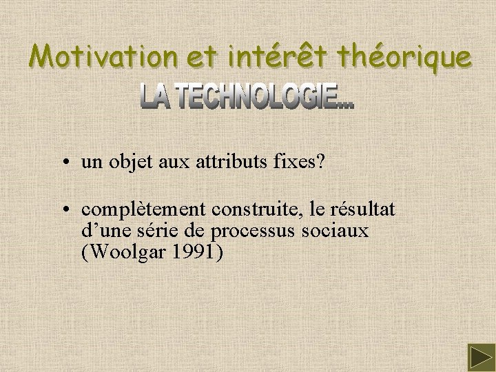 Motivation et intérêt théorique • un objet aux attributs fixes? • complètement construite, le