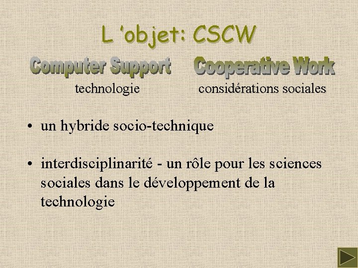 L ’objet: CSCW technologie considérations sociales • un hybride socio-technique • interdisciplinarité - un