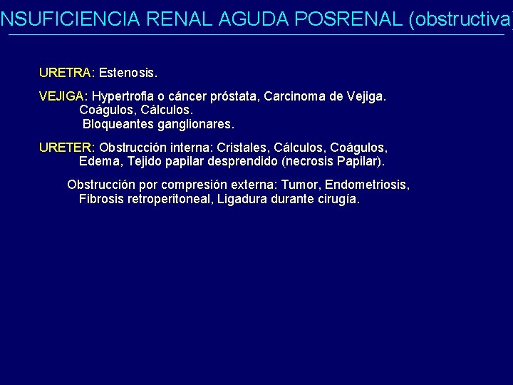 NSUFICIENCIA RENAL AGUDA POSRENAL (obstructiva) URETRA: Estenosis. VEJIGA: Hypertrofia o cáncer próstata, Carcinoma de NSUFICIENCIA RENAL AGUDA POSRENAL (obstructiva) URETRA: Estenosis. VEJIGA: Hypertrofia o cáncer próstata, Carcinoma de
