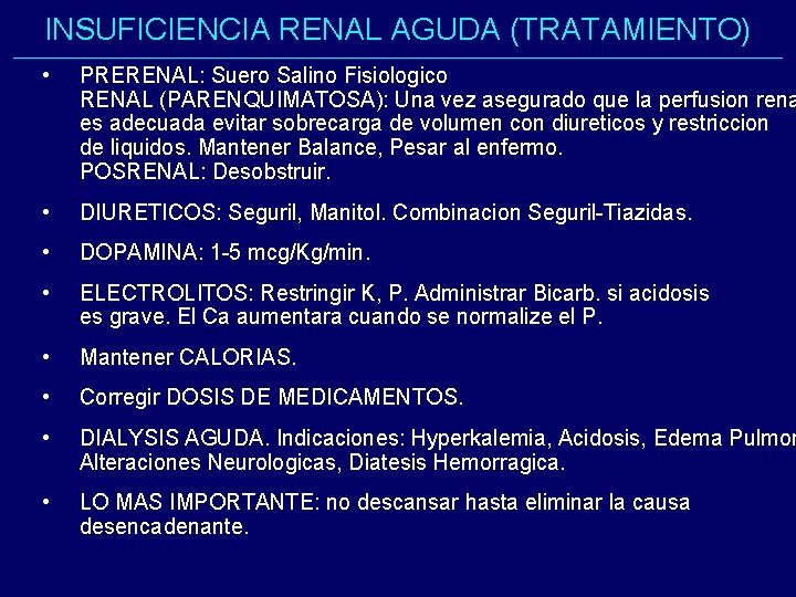 INSUFICIENCIA RENAL AGUDA (TRATAMIENTO) • PRERENAL: Suero Salino Fisiologico RENAL (PARENQUIMATOSA): Una vez asegurado INSUFICIENCIA RENAL AGUDA (TRATAMIENTO) • PRERENAL: Suero Salino Fisiologico RENAL (PARENQUIMATOSA): Una vez asegurado