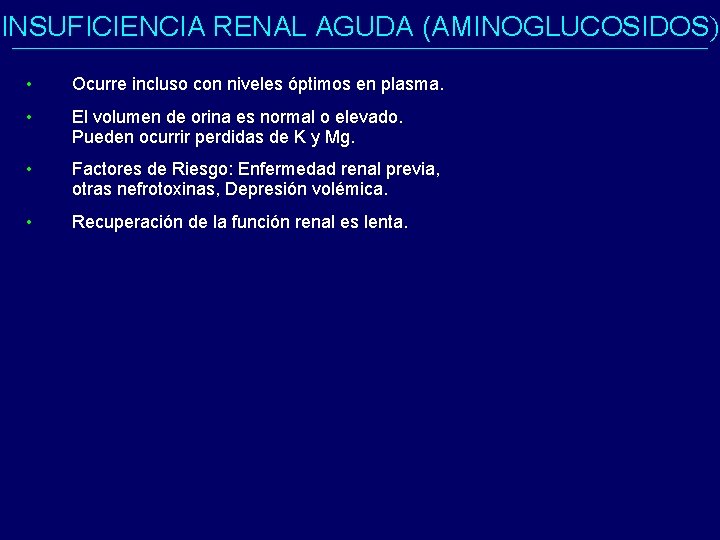 INSUFICIENCIA RENAL AGUDA (AMINOGLUCOSIDOS) • Ocurre incluso con niveles óptimos en plasma. • El INSUFICIENCIA RENAL AGUDA (AMINOGLUCOSIDOS) • Ocurre incluso con niveles óptimos en plasma. • El