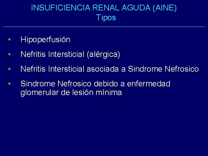 INSUFICIENCIA RENAL AGUDA (AINE) Tipos • Hipoperfusión • Nefritis Intersticial (alérgica) • Nefritis Intersticial INSUFICIENCIA RENAL AGUDA (AINE) Tipos • Hipoperfusión • Nefritis Intersticial (alérgica) • Nefritis Intersticial
