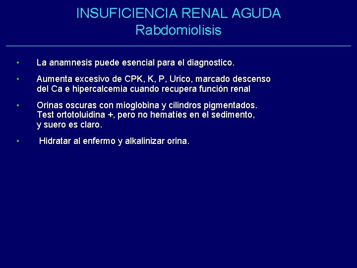 INSUFICIENCIA RENAL AGUDA Rabdomiolisis • La anamnesis puede esencial para el diagnostico. • Aumenta INSUFICIENCIA RENAL AGUDA Rabdomiolisis • La anamnesis puede esencial para el diagnostico. • Aumenta