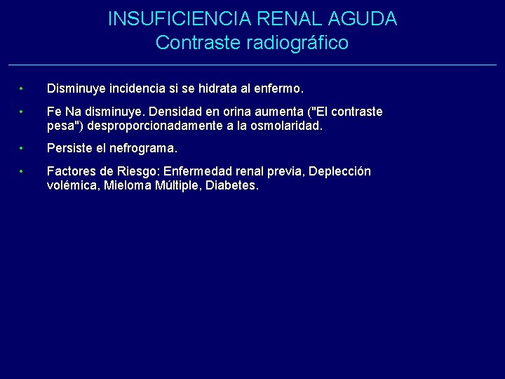 INSUFICIENCIA RENAL AGUDA Contraste radiográfico • Disminuye incidencia si se hidrata al enfermo. • INSUFICIENCIA RENAL AGUDA Contraste radiográfico • Disminuye incidencia si se hidrata al enfermo. •