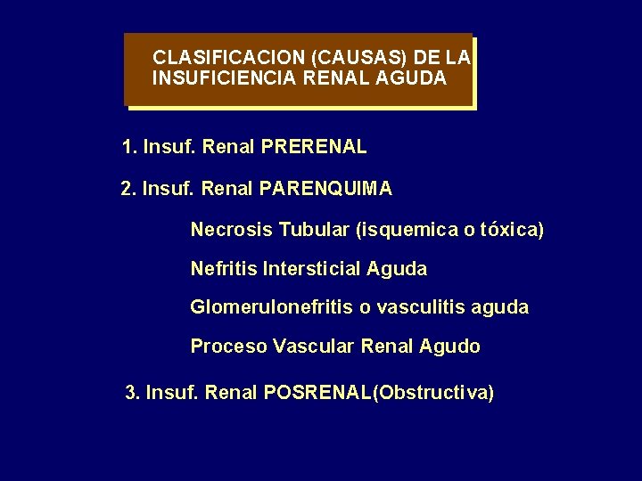 CLASIFICACION (CAUSAS) DE LA INSUFICIENCIA RENAL AGUDA 1. Insuf. Renal PRERENAL 2. Insuf. Renal CLASIFICACION (CAUSAS) DE LA INSUFICIENCIA RENAL AGUDA 1. Insuf. Renal PRERENAL 2. Insuf. Renal