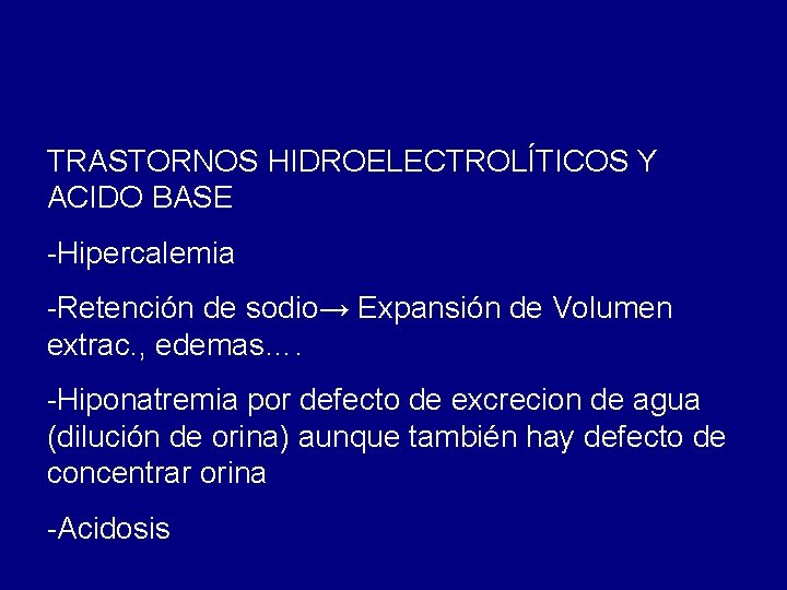 TRASTORNOS HIDROELECTROLÍTICOS Y ACIDO BASE -Hipercalemia -Retención de sodio→ Expansión de Volumen extrac. , TRASTORNOS HIDROELECTROLÍTICOS Y ACIDO BASE -Hipercalemia -Retención de sodio→ Expansión de Volumen extrac. ,