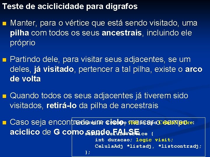 Teste de aciclicidade para digrafos n Manter, para o vértice que está sendo visitado,