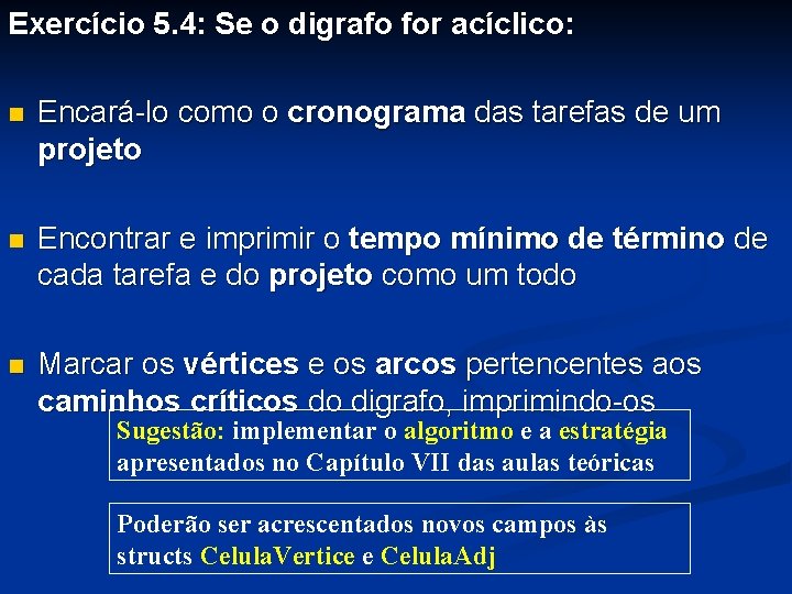 Exercício 5. 4: Se o digrafo for acíclico: n Encará-lo como o cronograma das