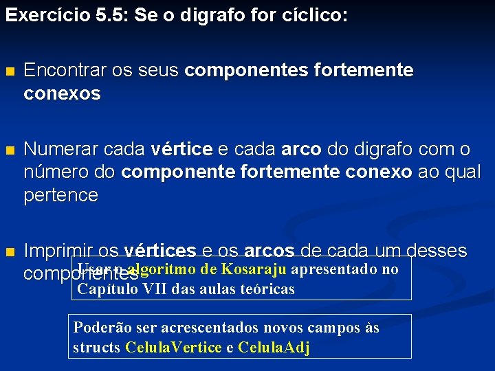 Exercício 5. 5: Se o digrafo for cíclico: n Encontrar os seus componentes fortemente