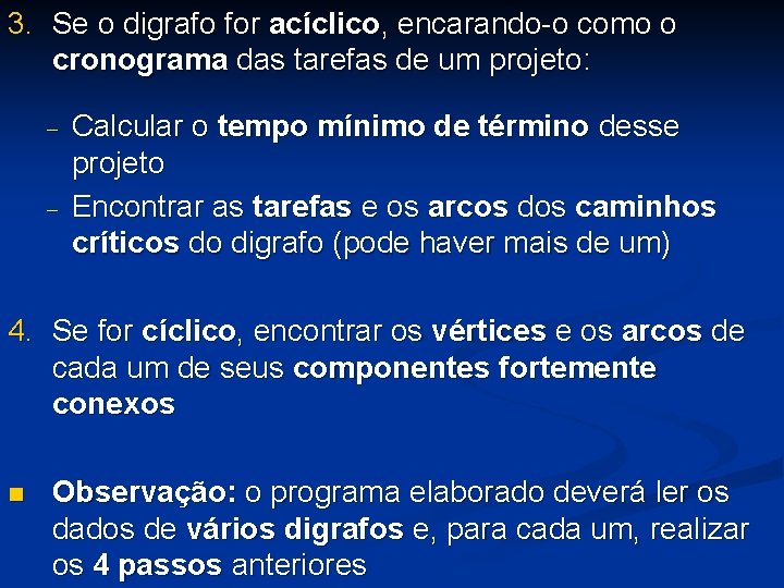 3. Se o digrafo for acíclico, encarando-o como o cronograma das tarefas de um