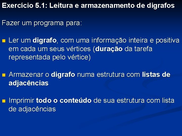 Exercício 5. 1: Leitura e armazenamento de digrafos Fazer um programa para: n Ler