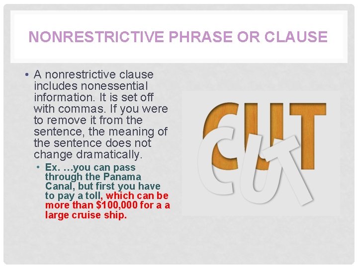 NONRESTRICTIVE PHRASE OR CLAUSE • A nonrestrictive clause includes nonessential information. It is set