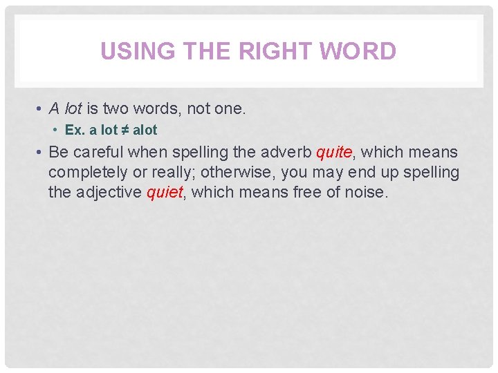 USING THE RIGHT WORD • A lot is two words, not one. • Ex.