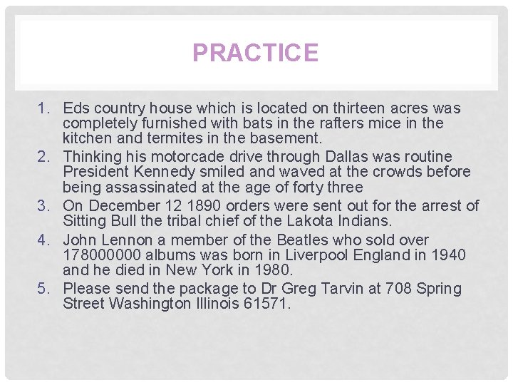 PRACTICE 1. Eds country house which is located on thirteen acres was completely furnished