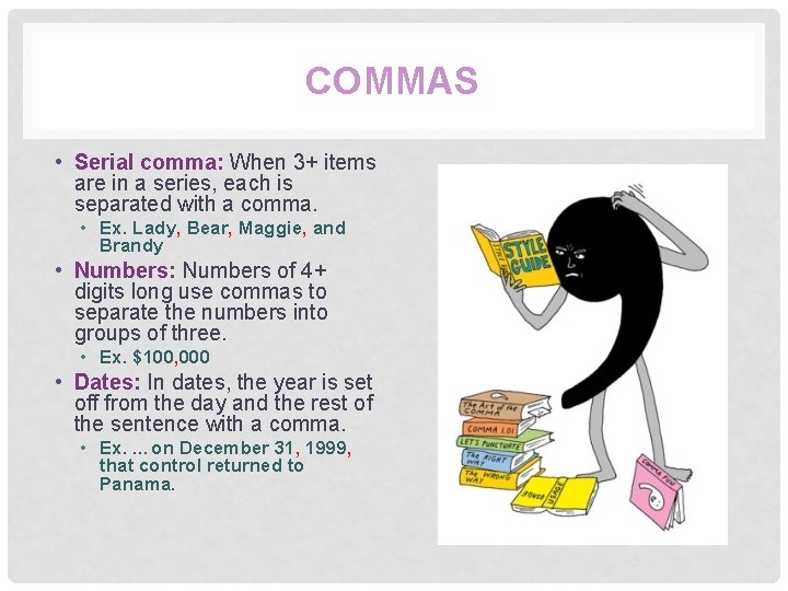 COMMAS • Serial comma: When 3+ items are in a series, each is separated