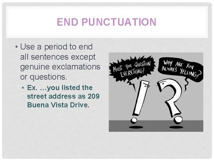 END PUNCTUATION • Use a period to end all sentences except genuine exclamations or