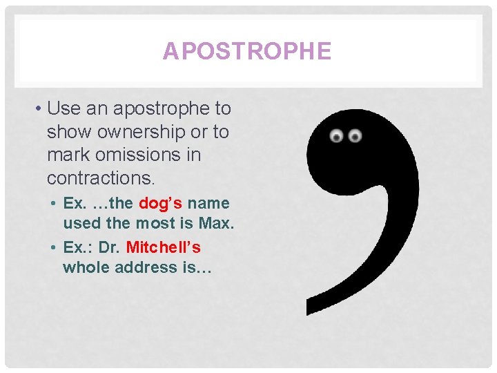 APOSTROPHE • Use an apostrophe to show ownership or to mark omissions in contractions.