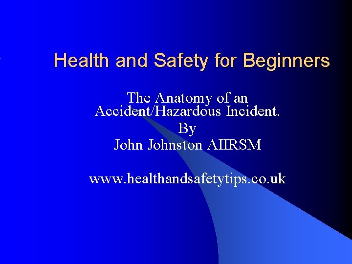 Health and Safety for Beginners The Anatomy of an Accident/Hazardous Incident. By Johnston AIIRSM