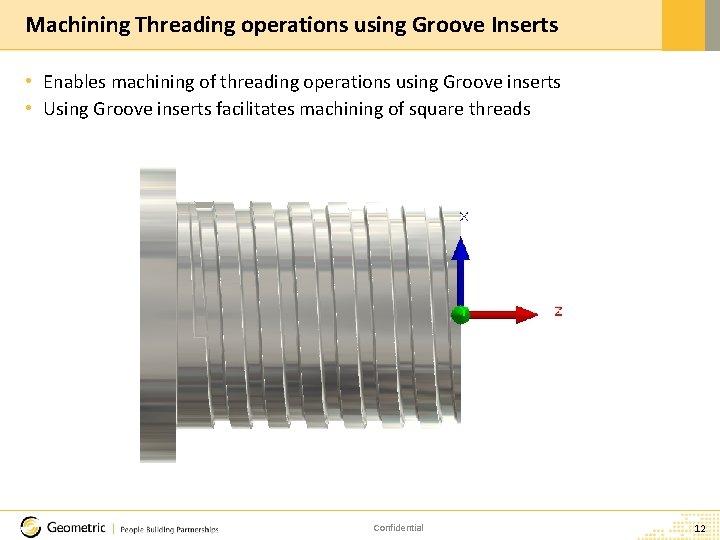 Machining Threading operations using Groove Inserts • Enables machining of threading operations using Groove