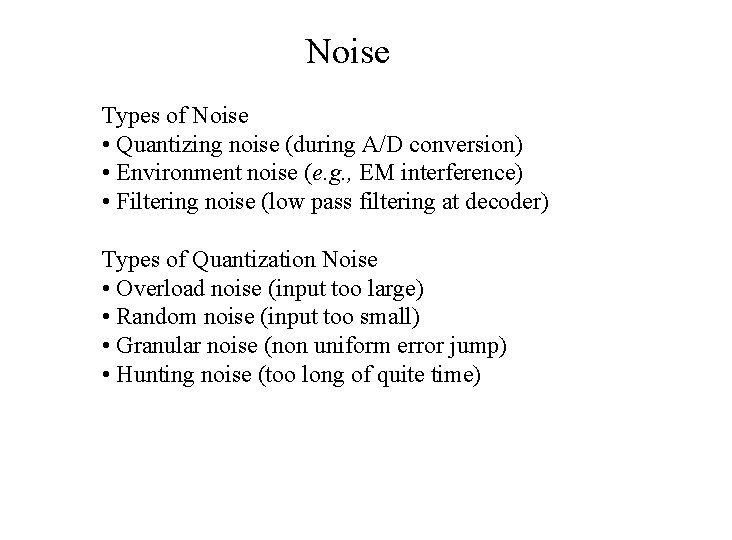 Noise Types of Noise • Quantizing noise (during A/D conversion) • Environment noise (e.