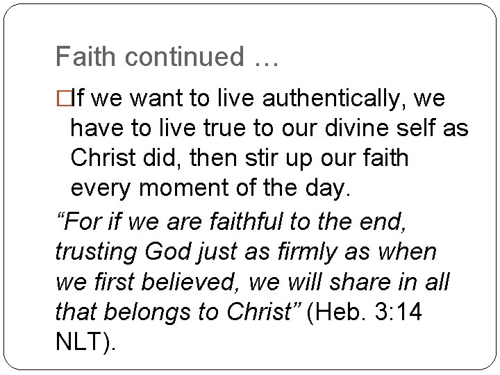 Faith continued … �If we want to live authentically, we have to live true