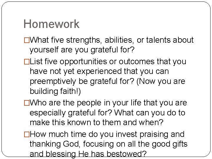 Homework �What five strengths, abilities, or talents about yourself are you grateful for? �List