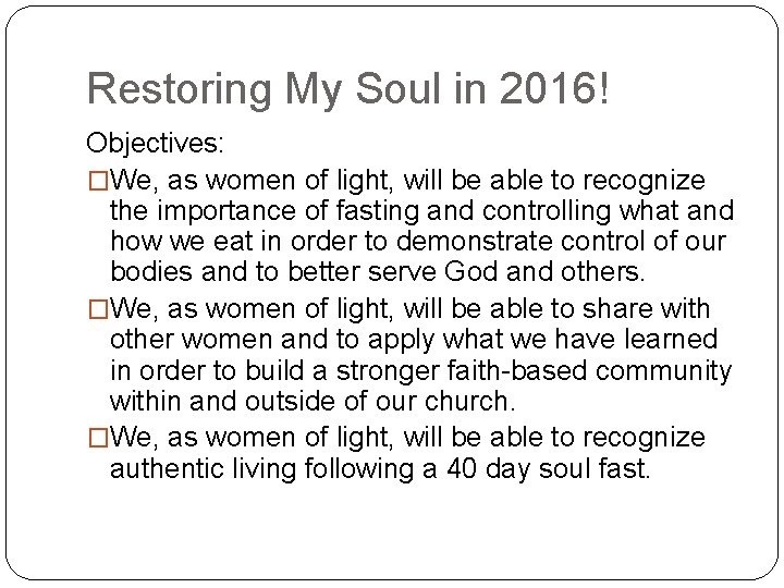 Restoring My Soul in 2016! Objectives: �We, as women of light, will be able
