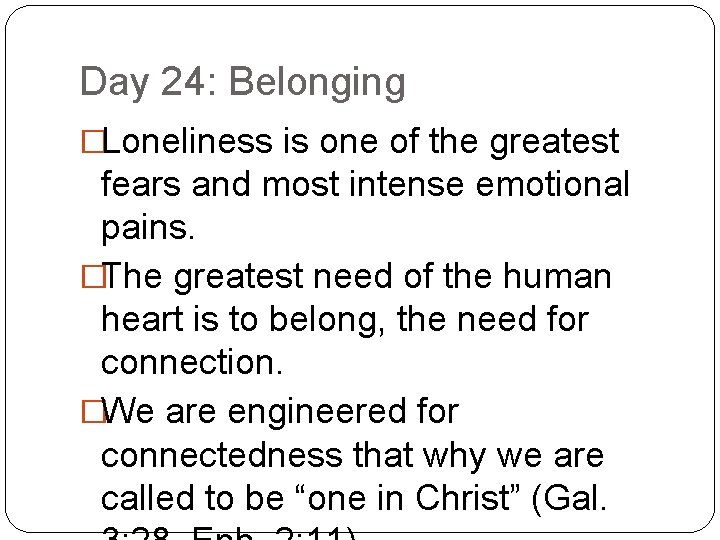 Day 24: Belonging �Loneliness is one of the greatest fears and most intense emotional