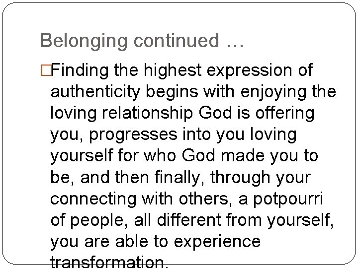 Belonging continued … �Finding the highest expression of authenticity begins with enjoying the loving