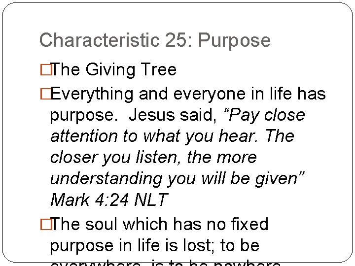 Characteristic 25: Purpose �The Giving Tree �Everything and everyone in life has purpose. Jesus