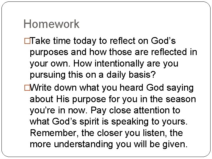 Homework �Take time today to reflect on God’s purposes and how those are reflected