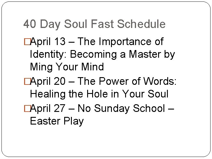 40 Day Soul Fast Schedule �April 13 – The Importance of Identity: Becoming a