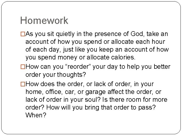 Homework �As you sit quietly in the presence of God, take an account of