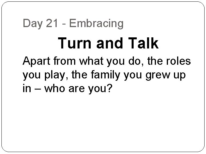 Day 21 - Embracing Turn and Talk Apart from what you do, the roles