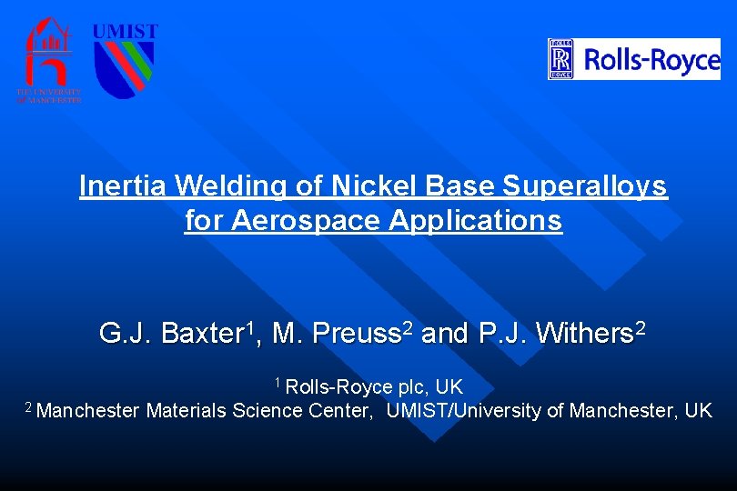 Inertia Welding of Nickel Base Superalloys for Aerospace Applications G. J. Baxter 1, M.