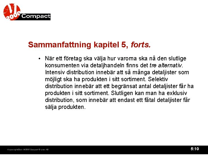 Sammanfattning kapitel 5, forts. • När ett företag ska välja hur varorna ska nå Sammanfattning kapitel 5, forts. • När ett företag ska välja hur varorna ska nå