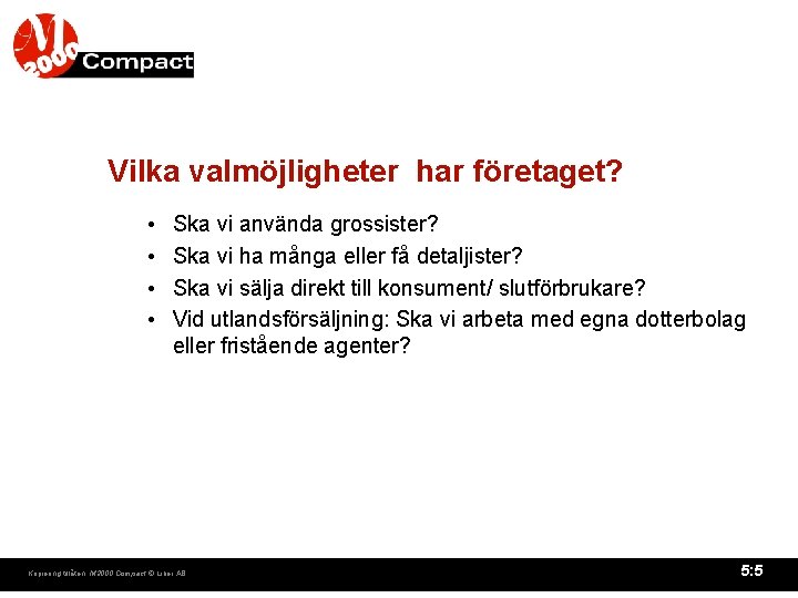 Vilka valmöjligheter har företaget? • • Ska vi använda grossister? Ska vi ha många Vilka valmöjligheter har företaget? • • Ska vi använda grossister? Ska vi ha många
