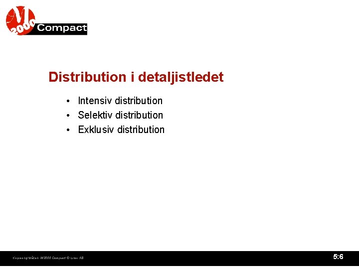 Distribution i detaljistledet • Intensiv distribution • Selektiv distribution • Exklusiv distribution Kopiering tillåten. Distribution i detaljistledet • Intensiv distribution • Selektiv distribution • Exklusiv distribution Kopiering tillåten.