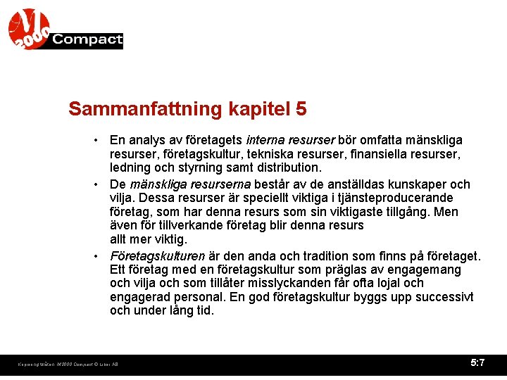 Sammanfattning kapitel 5 • En analys av företagets interna resurser bör omfatta mänskliga resurser, Sammanfattning kapitel 5 • En analys av företagets interna resurser bör omfatta mänskliga resurser,