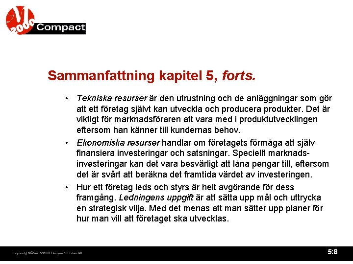 Sammanfattning kapitel 5, forts. • Tekniska resurser är den utrustning och de anläggningar som Sammanfattning kapitel 5, forts. • Tekniska resurser är den utrustning och de anläggningar som