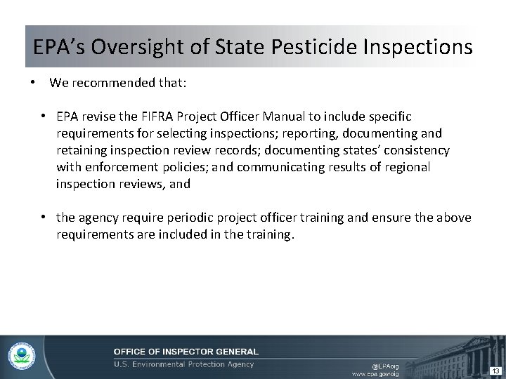 EPA’s Oversight of State Pesticide Inspections • We recommended that: • EPA revise the